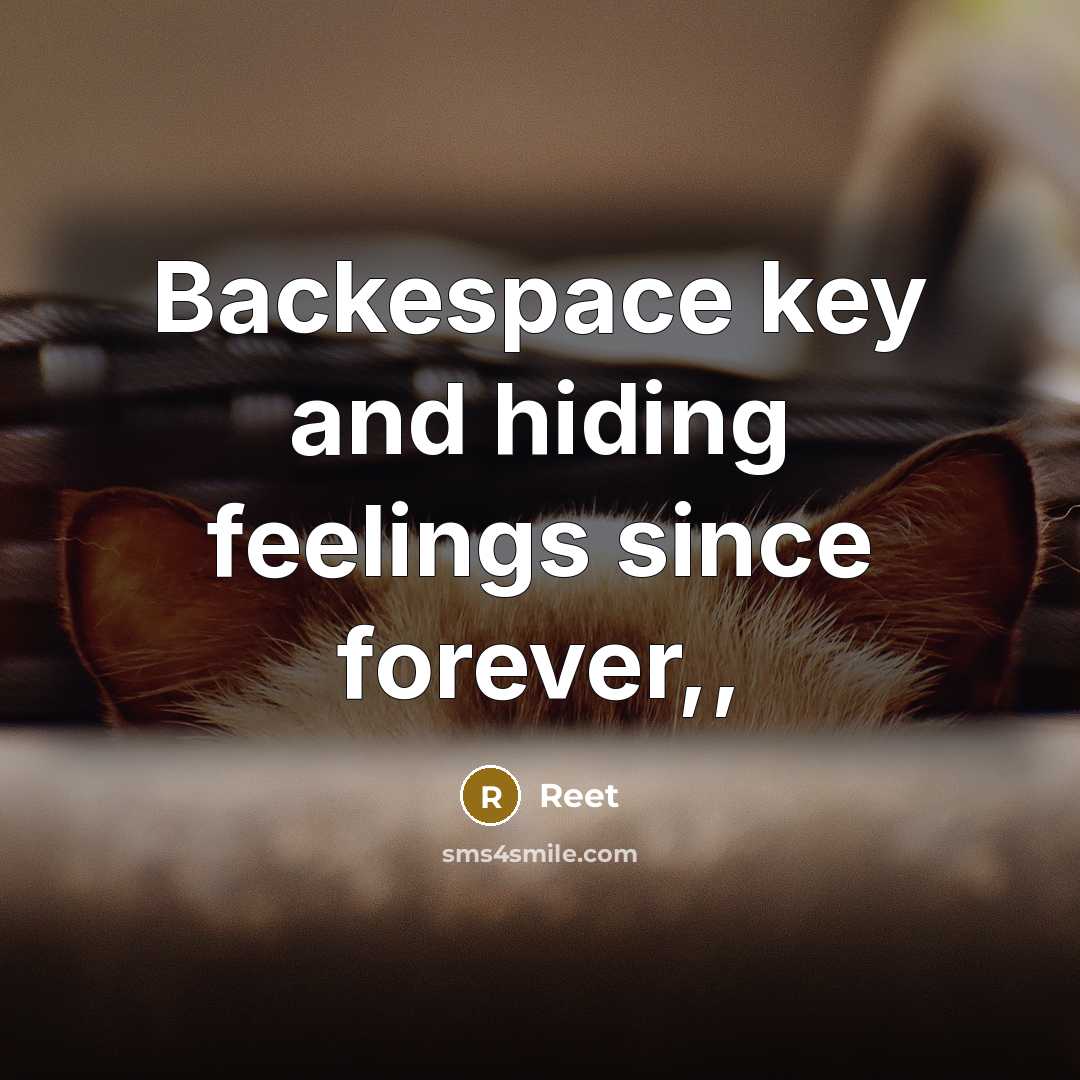 “Backespace key and hiding feelings since forever,,” quote by Reet