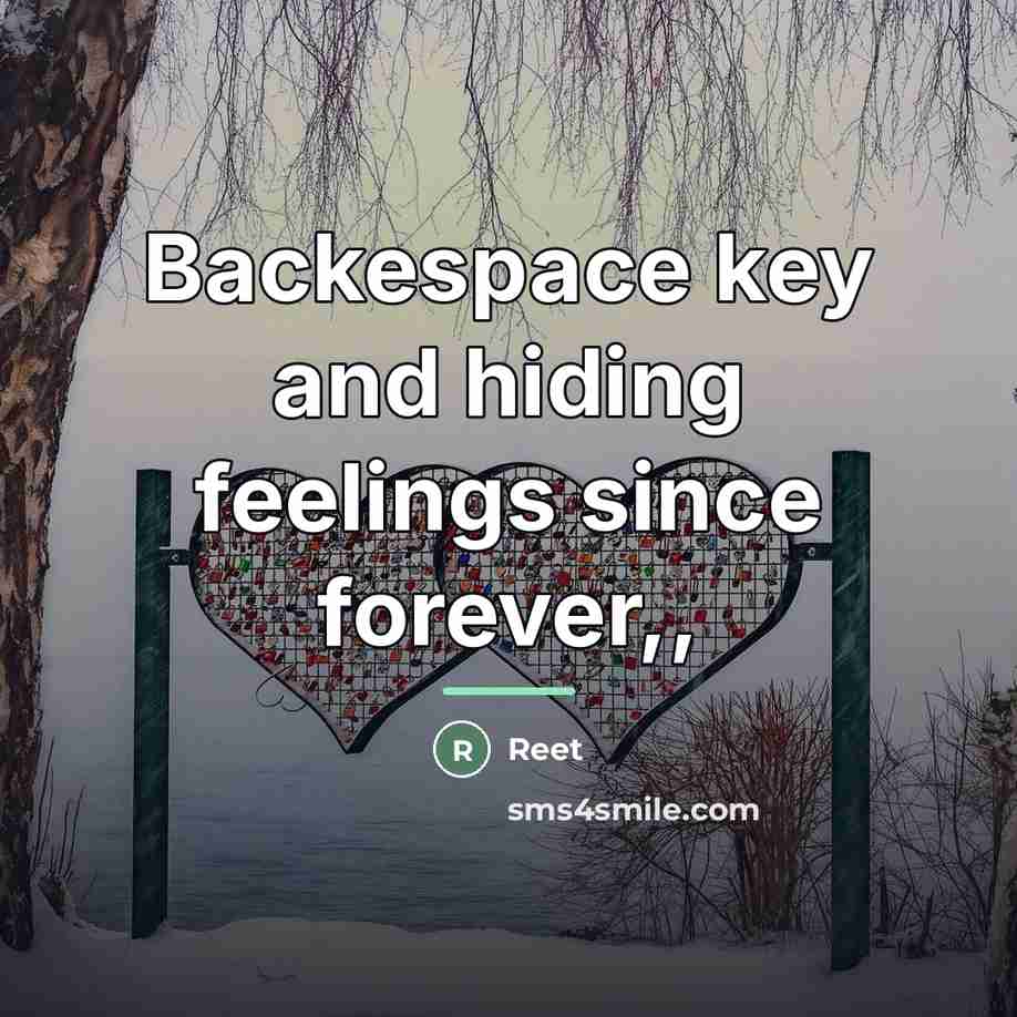 “Backespace key and hiding feelings since forever,,…” quote by Reet