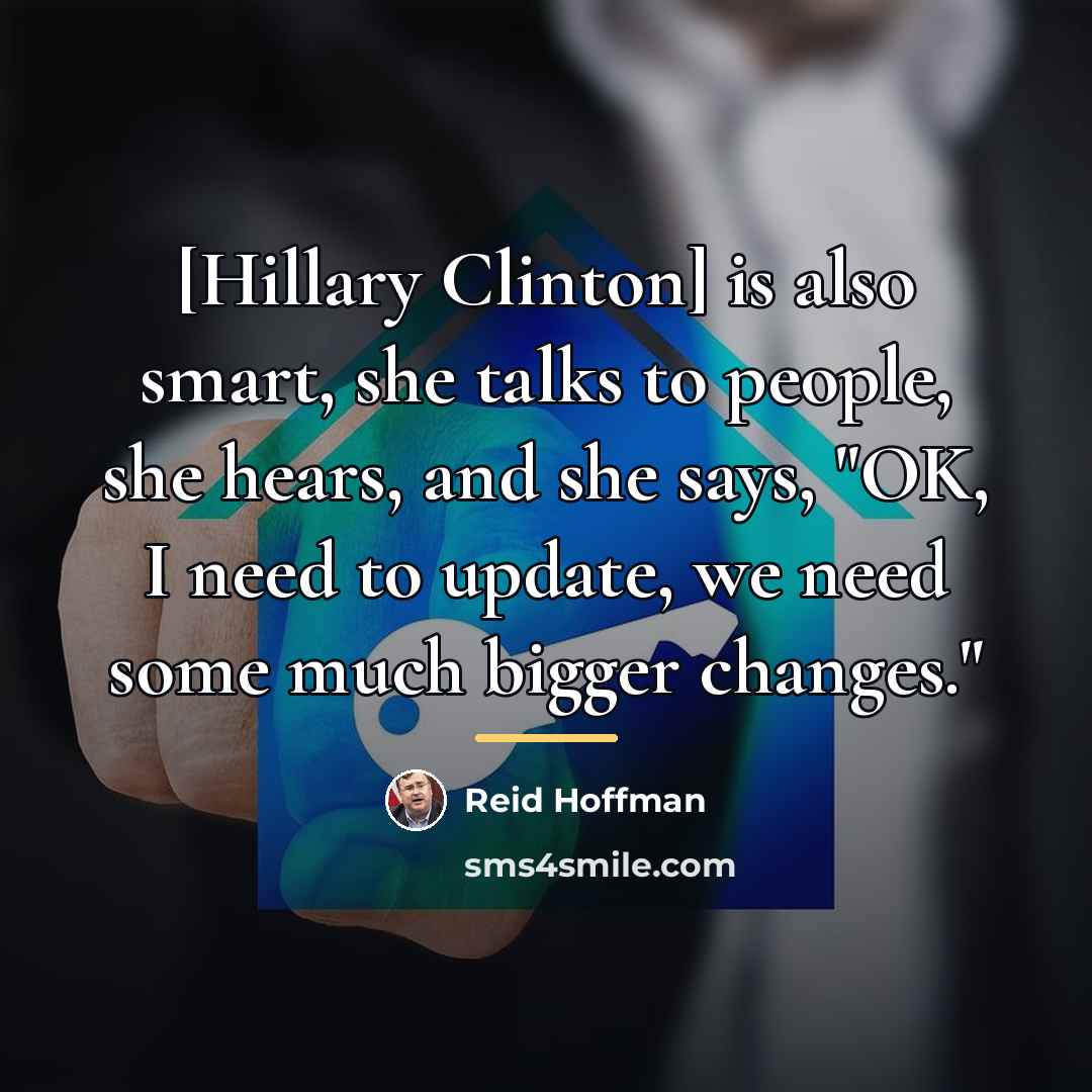 “[Hillary Clinton] is also smart, she talks to people, she…” quote by Reid Hoffman