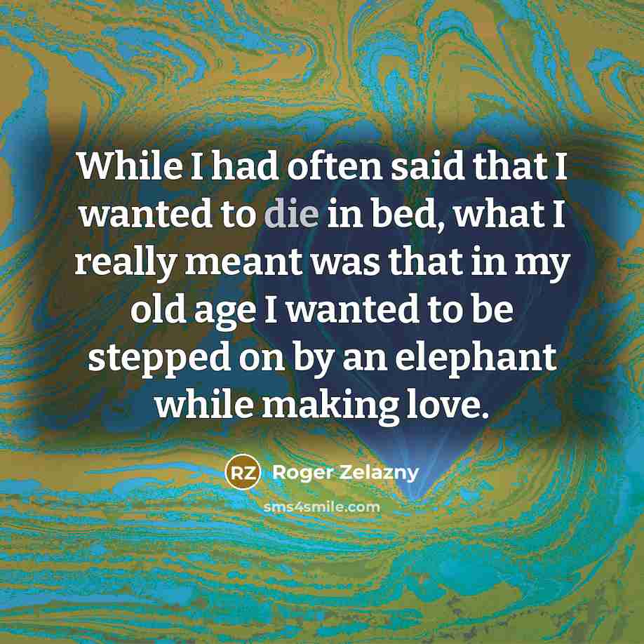 “While I had often said that I wanted to die…” quote by Roger Zelazny