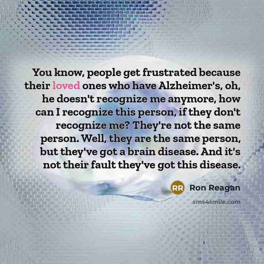 “You know, people get frustrated because their loved ones who…” quote by Ron Reagan