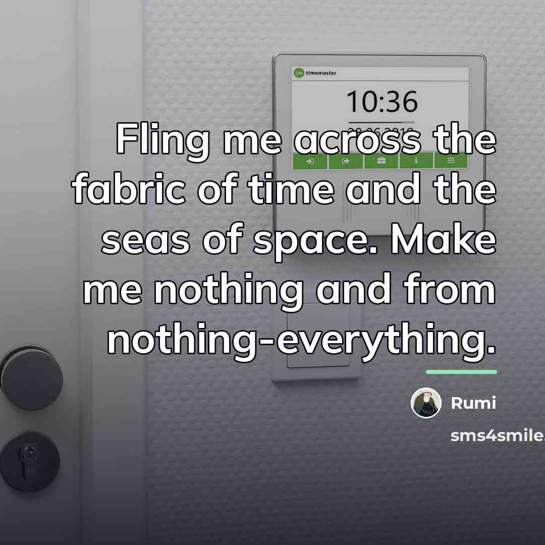 “Fling me across the fabric of time and the seas…” quote by Rumi