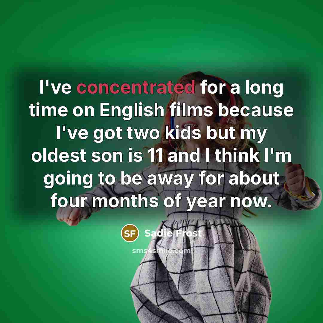 “I've concentrated for a long time on English films because…” quote by Sadie Frost