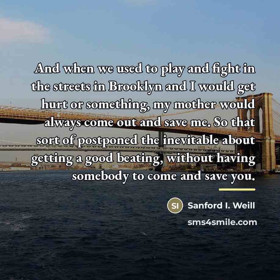 “And when we used to play and fight in the…” quote by Sanford I. Weill