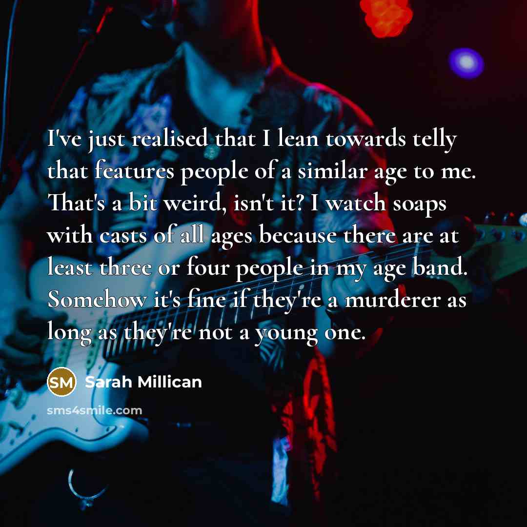 “I've just realised that I lean towards telly that features…” quote by Sarah Millican