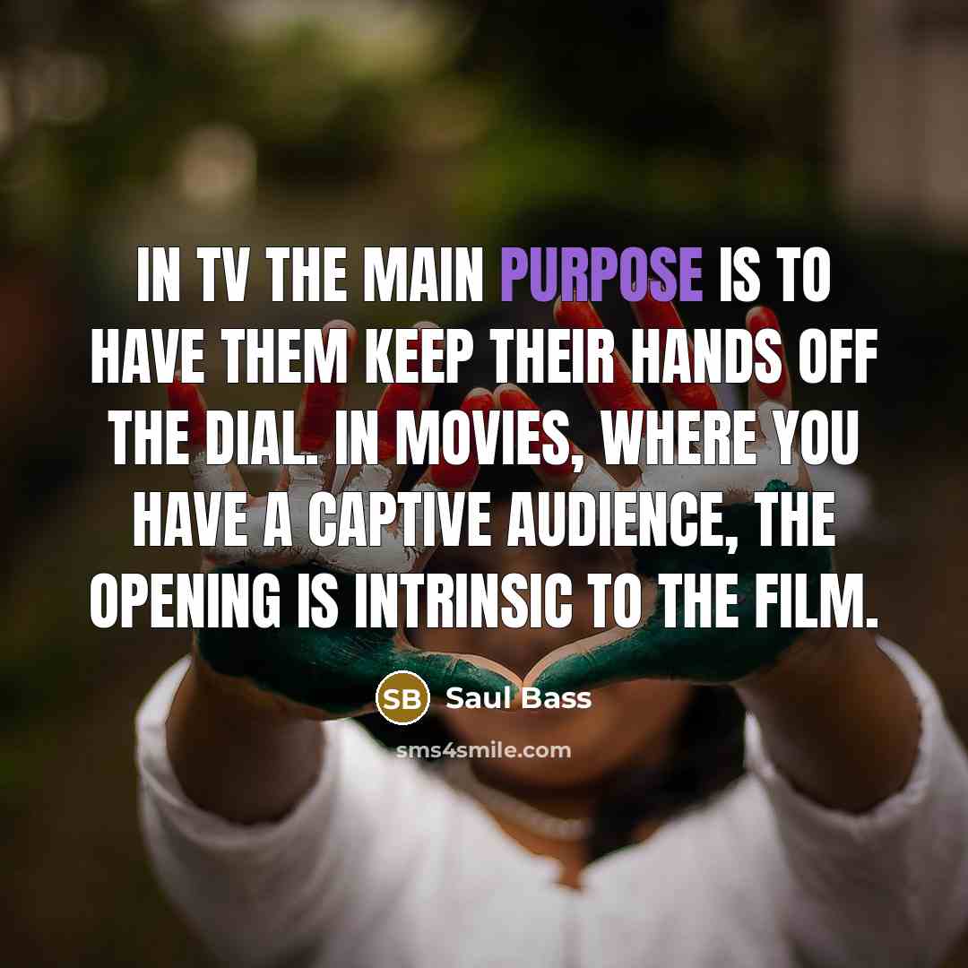 “In TV the main purpose is to have them keep…” quote by Saul Bass