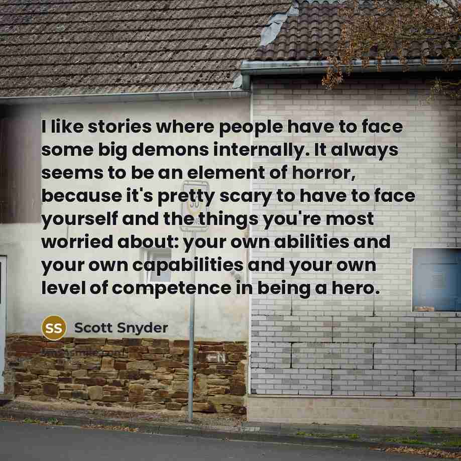 “I like stories where people have to face some big…” quote by Scott Snyder