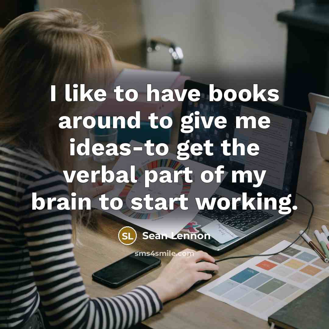 “I like to have books around to give me ideas-to…” quote by Sean Lennon