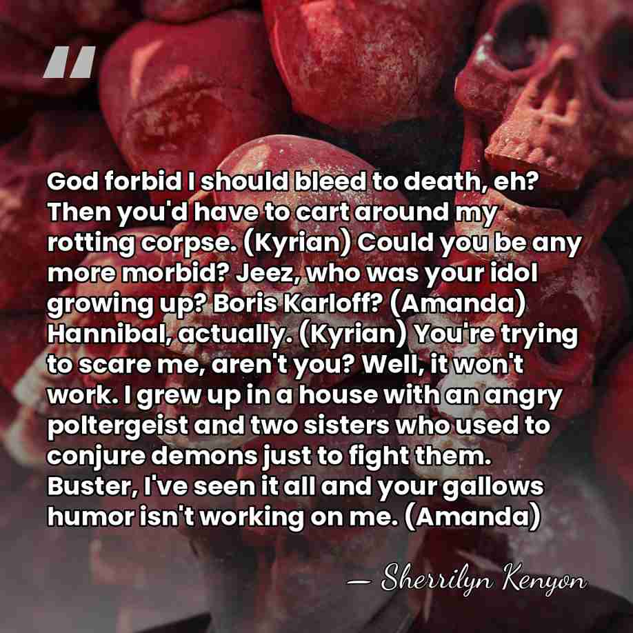 God forbid I should bleed to death, eh? Then you'd have to&hellip; - Sherrilyn Kenyon