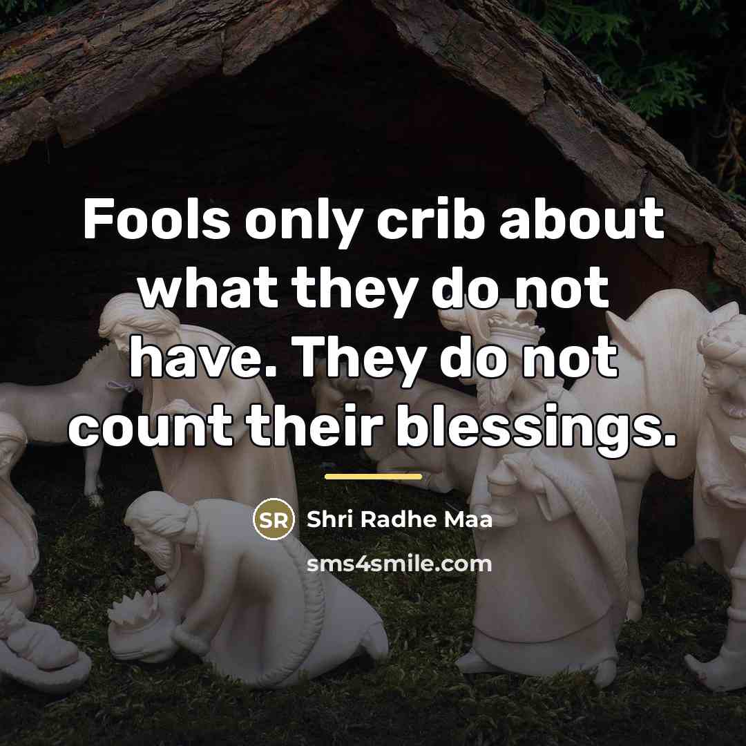 “Fools only crib about what they do not have. They…” quote by Shri Radhe Maa