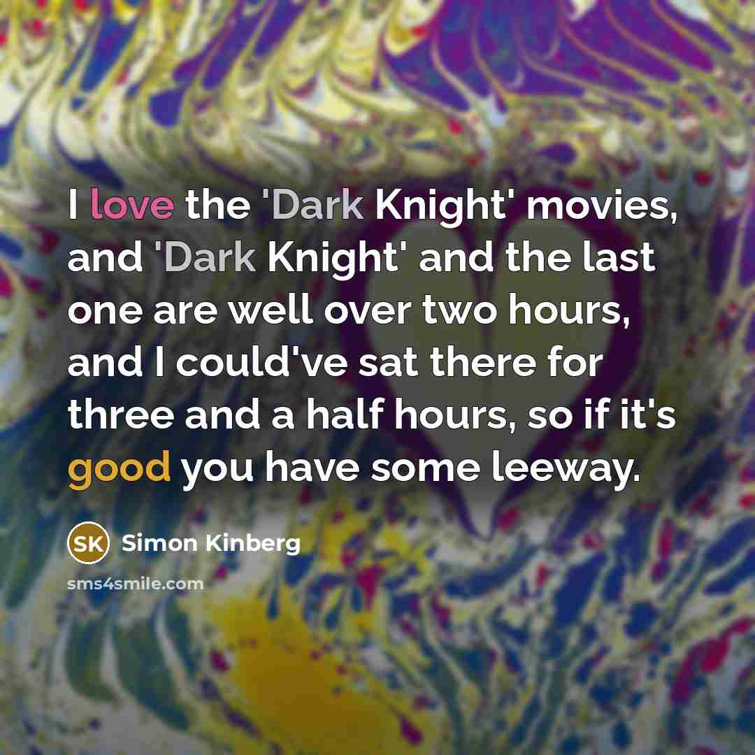 “I love the 'Dark Knight' movies, and 'Dark Knight' and…” quote by Simon Kinberg
