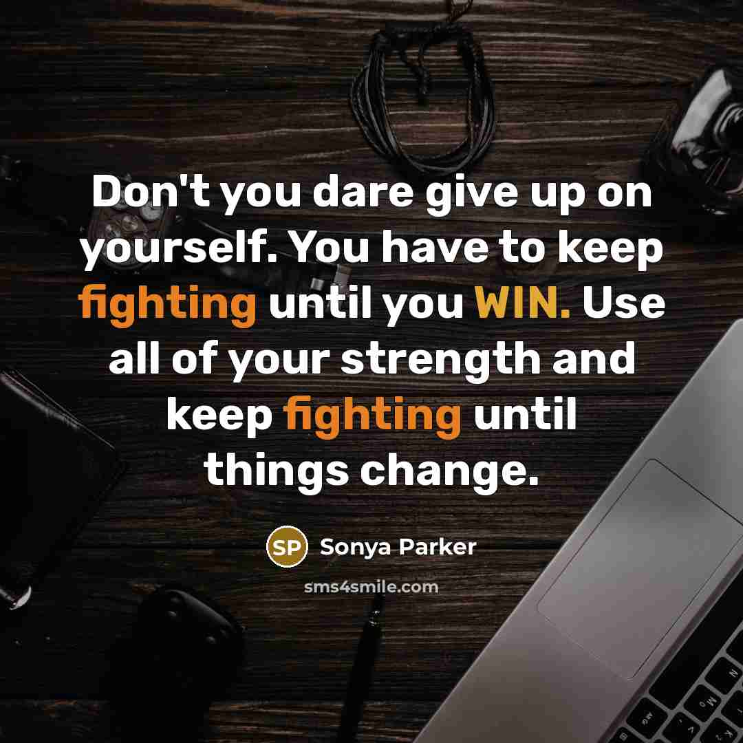 “Don't you dare give up on yourself. You have to…” quote by Sonya Parker