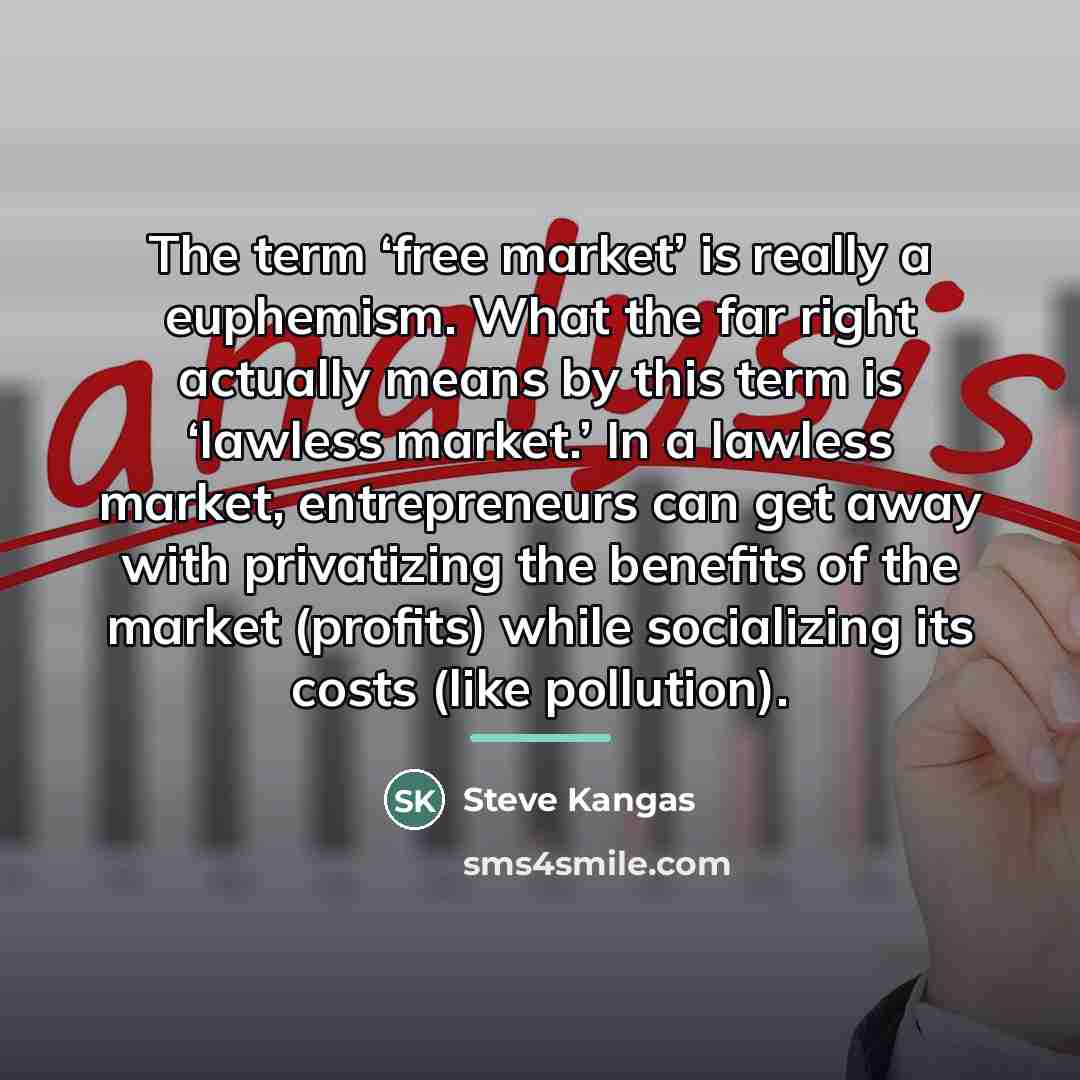 “The term ‘free market’ is really a euphemism. What the…” quote by Steve Kangas