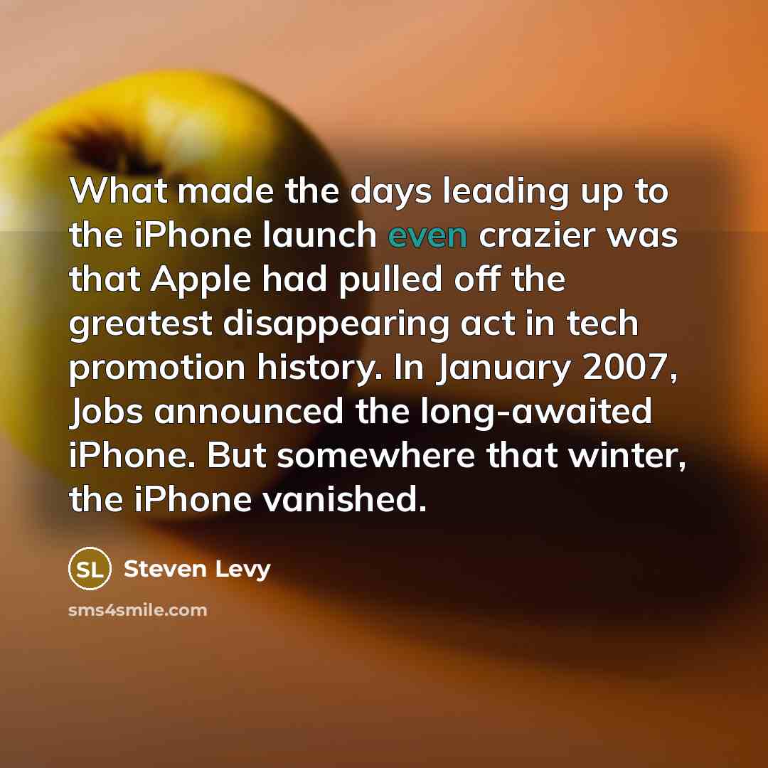 “What made the days leading up to the iPhone launch…” quote by Steven Levy
