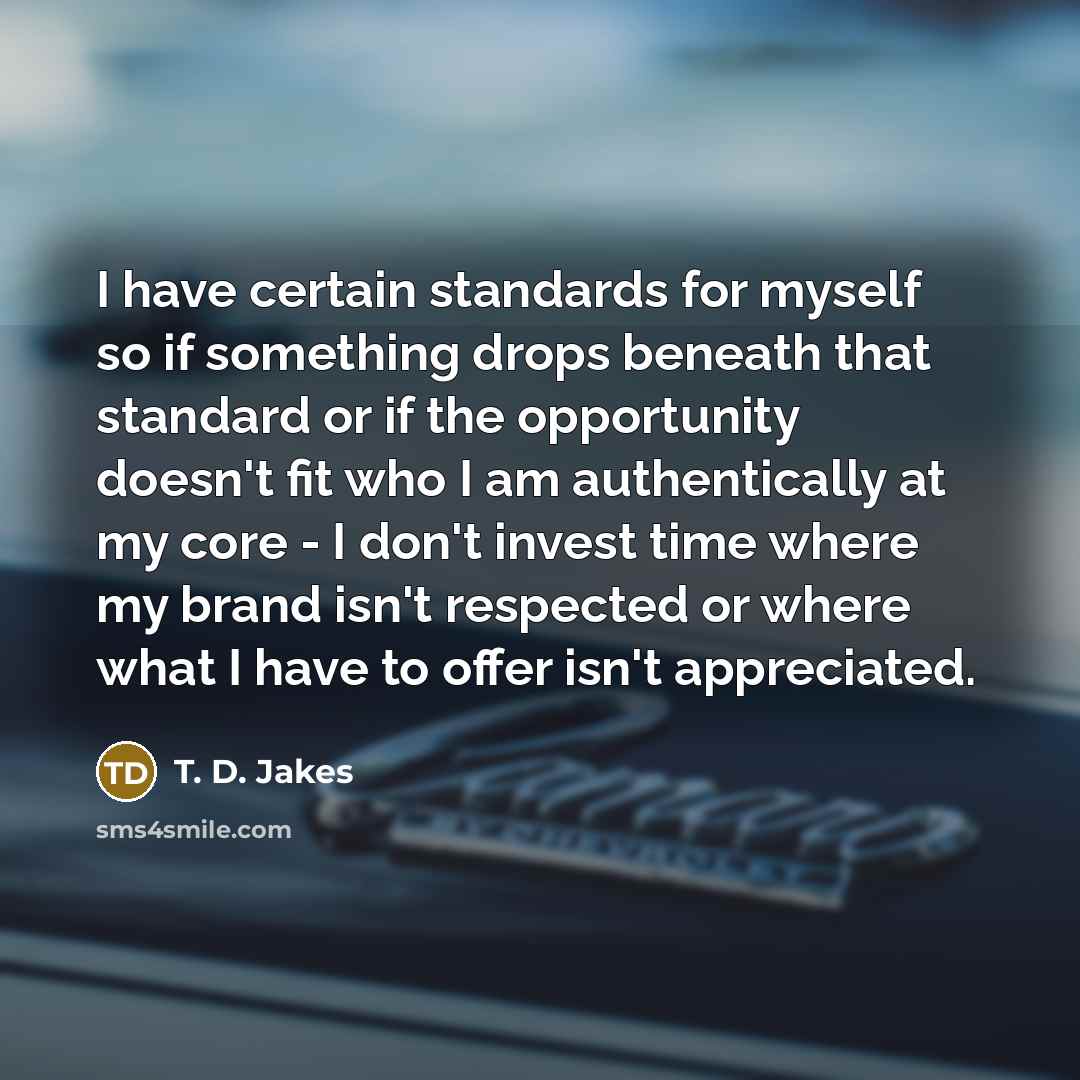 “I have certain standards for myself so if something drops…” quote by T. D. Jakes