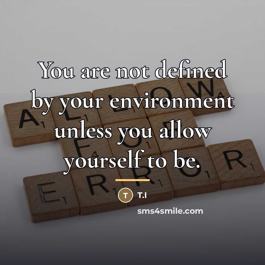 “You are not defined by your environment unless you allow…” quote by T.I