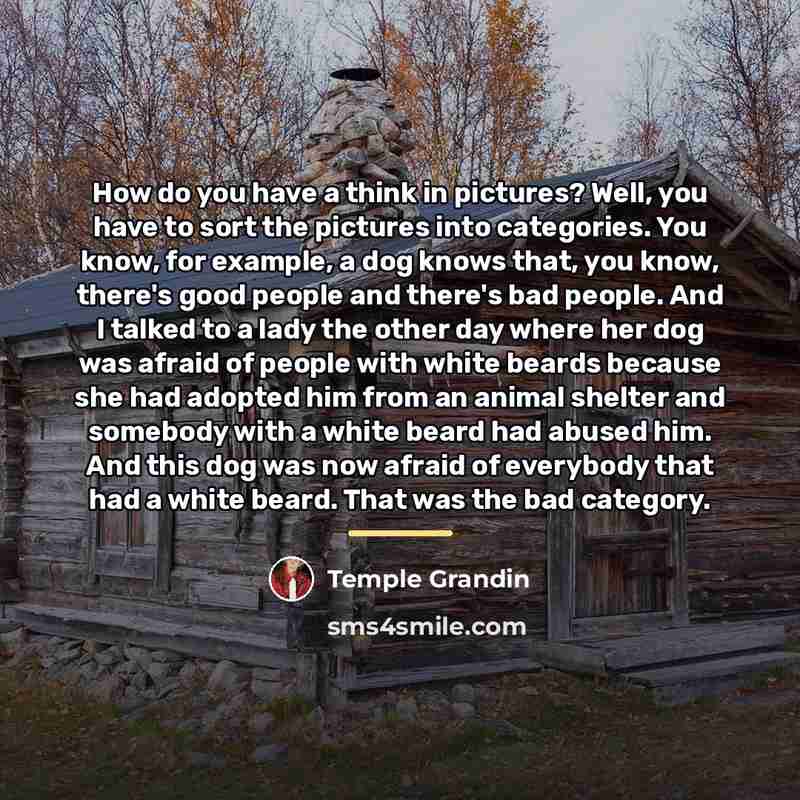 “How do you have a think in pictures? Well, you…” quote by Temple Grandin