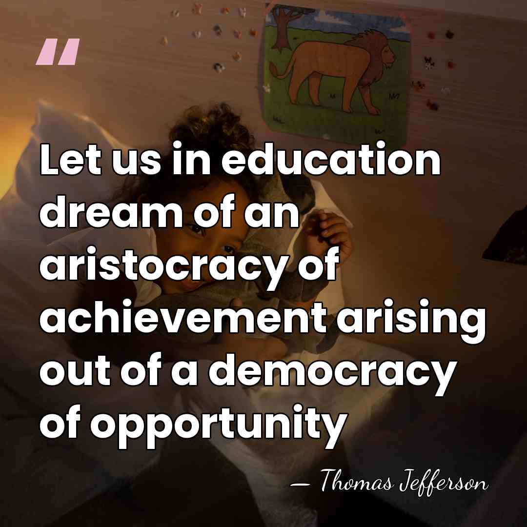 Let us in education dream of an aristocracy of achievement arising out&hellip; - Thomas Jefferson