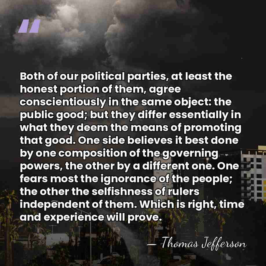 Both of our political parties, at least the honest portion of them,&hellip; - Thomas Jefferson