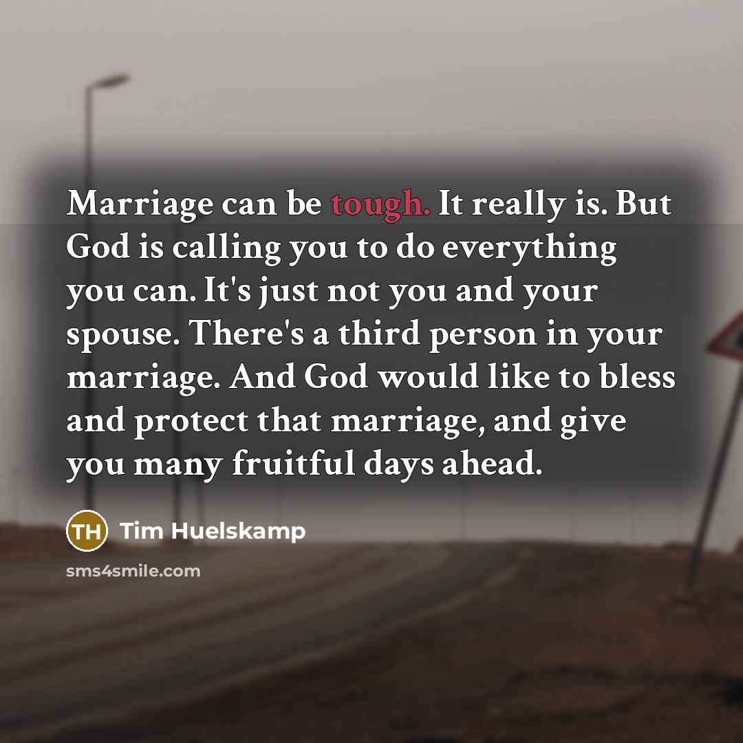 “Marriage can be tough. It really is. But God is…” quote by Tim Huelskamp
