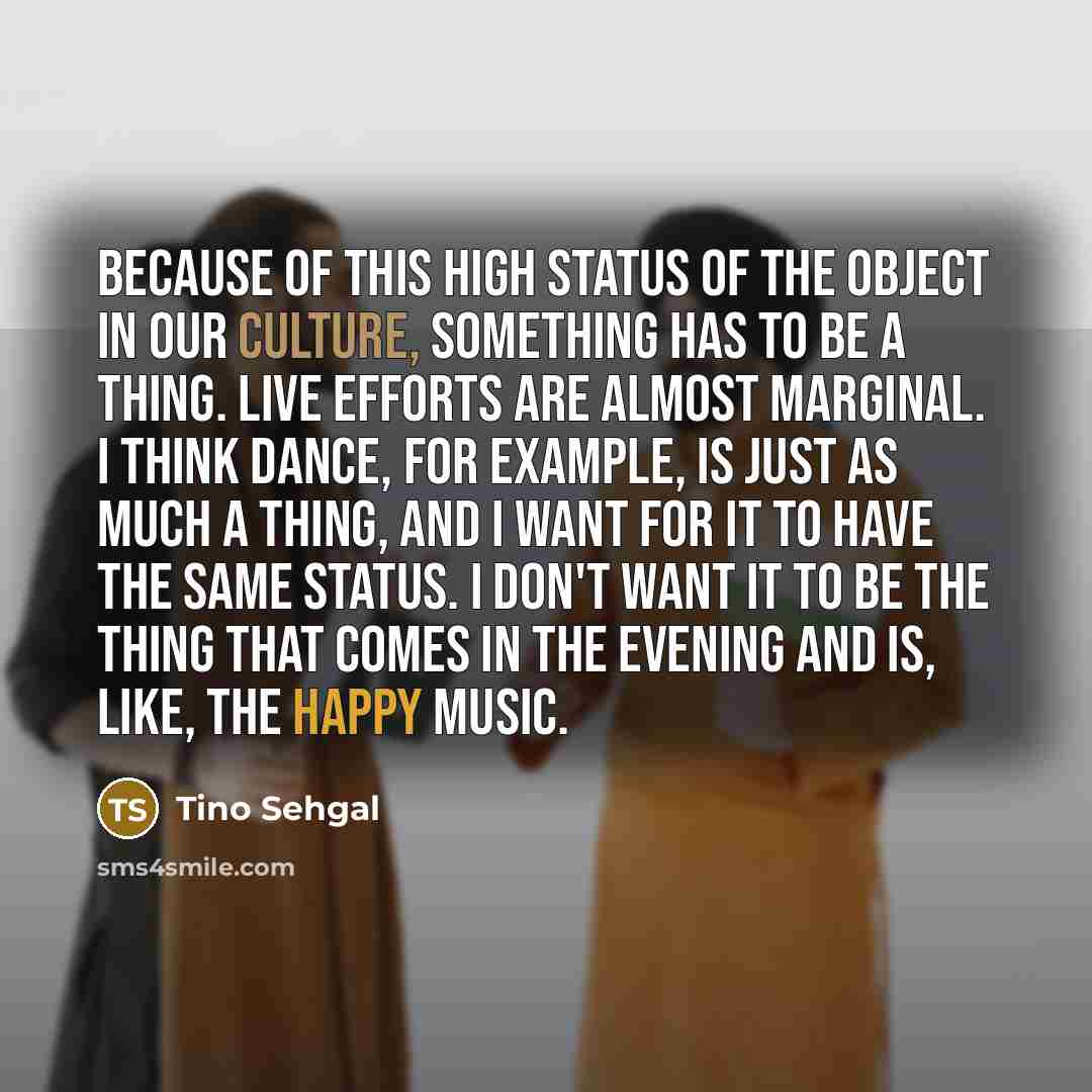 “Because of this high status of the object in our…” quote by Tino Sehgal