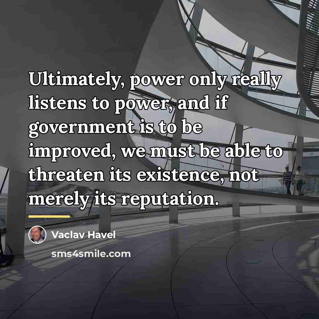 “Ultimately, power only really listens to power, and if government…” quote by Vaclav Havel