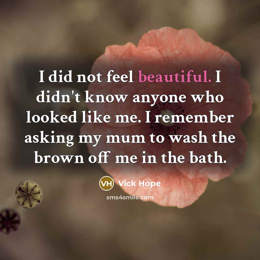 “I did not feel beautiful. I didn't know anyone who…” quote by Vick Hope
