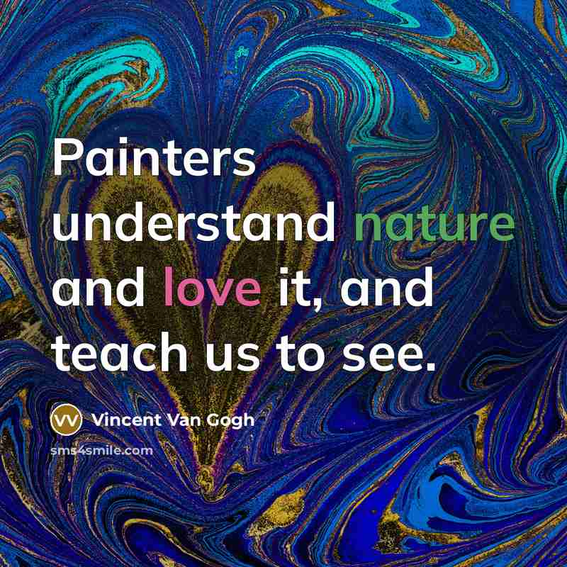 “Painters understand nature and love it, and teach us to…” quote by Vincent Van Gogh