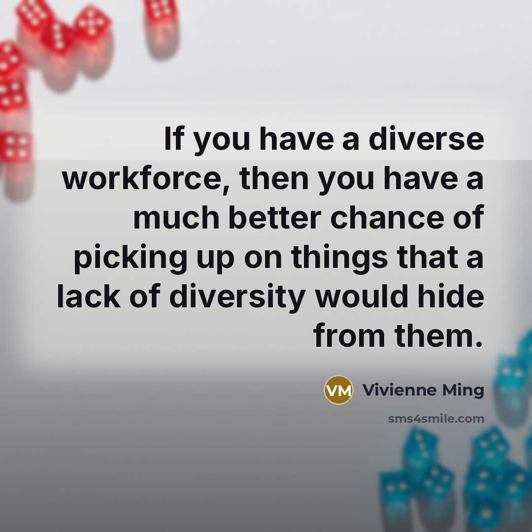 “If you have a diverse workforce, then you have a…” quote by Vivienne Ming