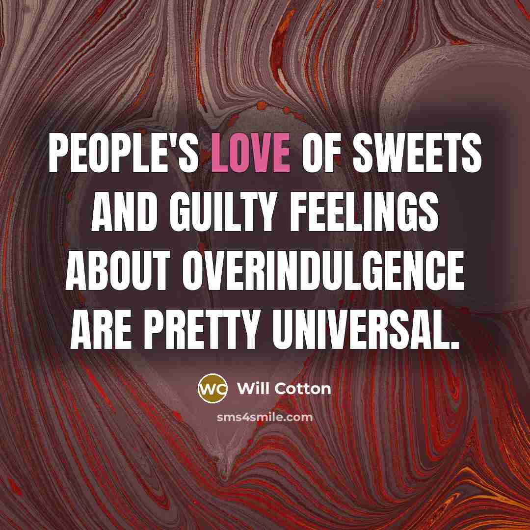 “People's love of sweets and guilty feelings about overindulgence are…” quote by Will Cotton