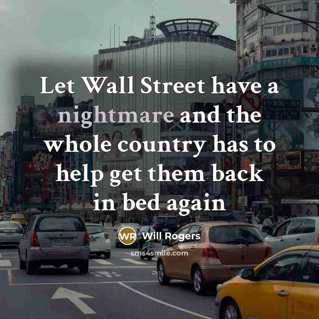 “Let Wall Street have a nightmare and the whole country…” quote by Will Rogers