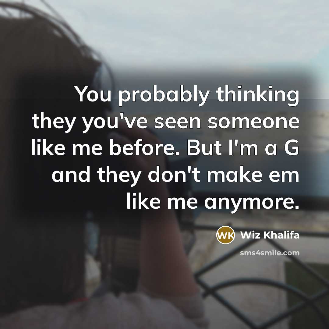 “You probably thinking they you've seen someone like me before.…” quote by Wiz Khalifa