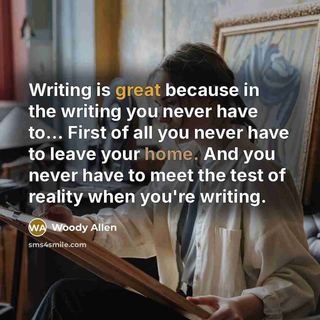 “Writing is great because in the writing you never have…” quote by Woody Allen