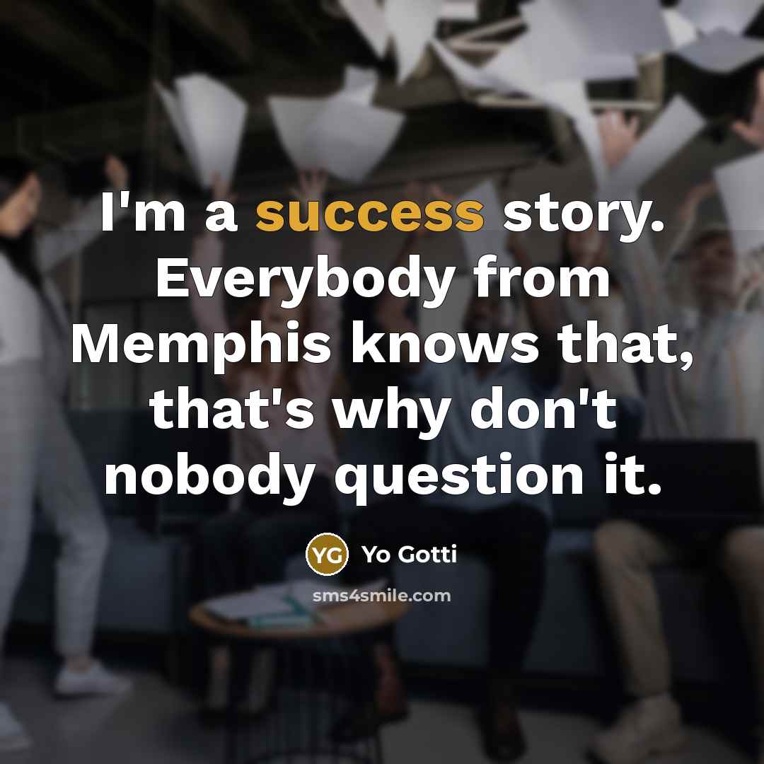 “I'm a success story. Everybody from Memphis knows that, that's…” quote by Yo Gotti