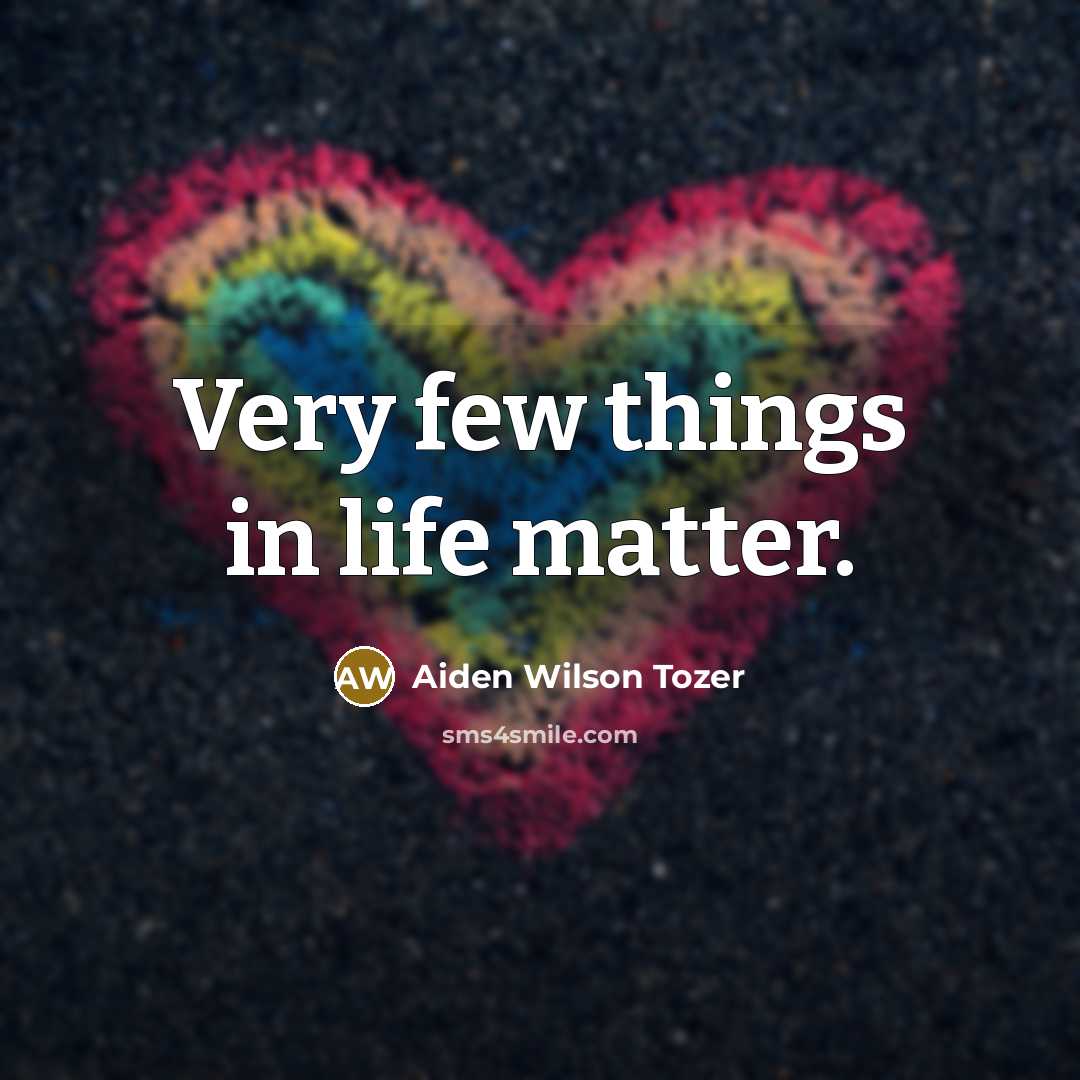 “Very few things in life matter.…” quote by Aiden Wilson Tozer