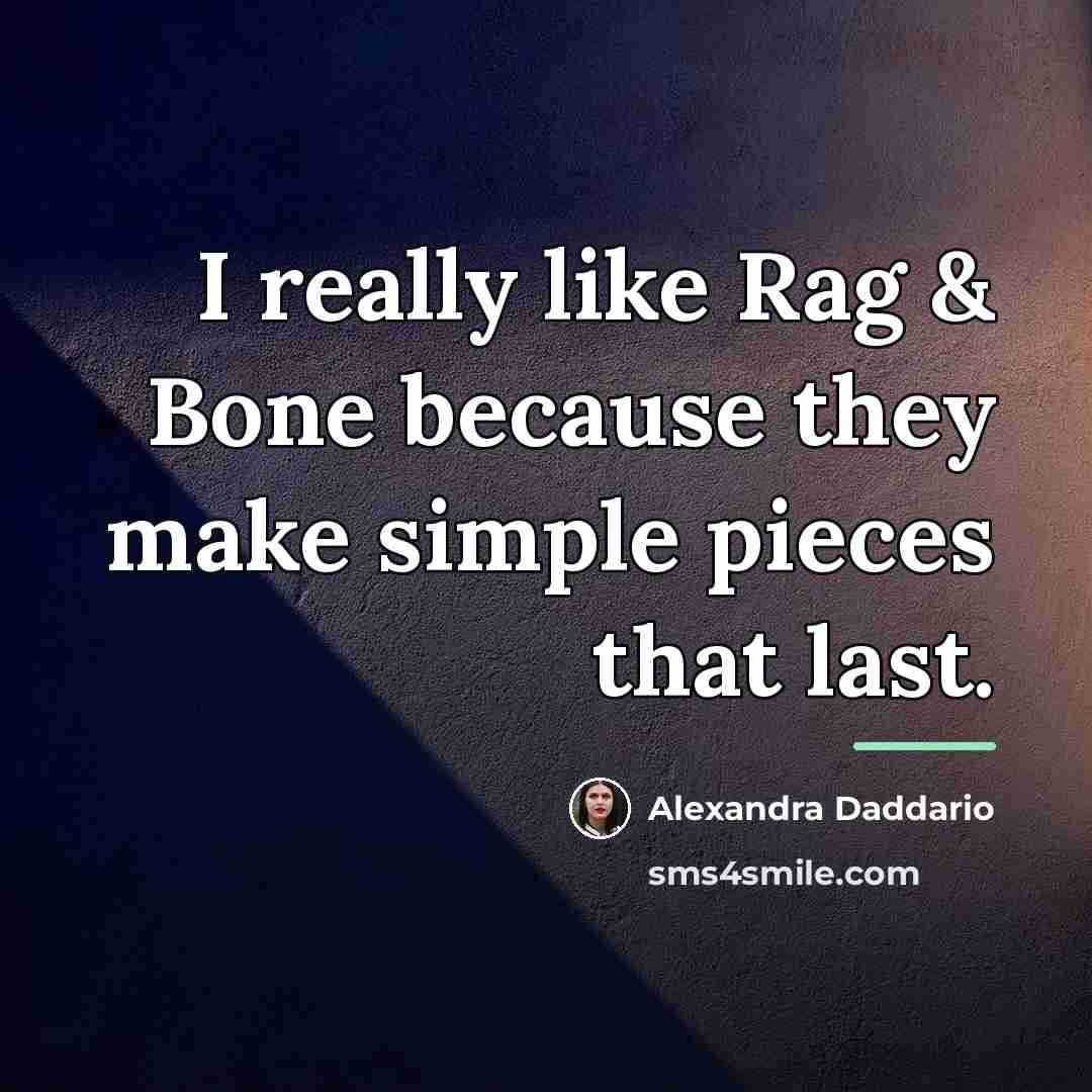 “I really like Rag & Bone because they make simple…” quote by Alexandra Daddario