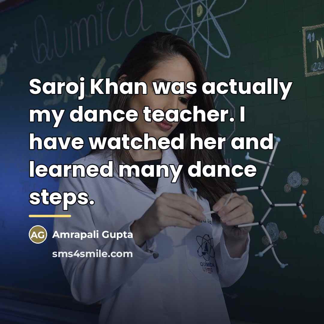 “Saroj Khan was actually my dance teacher. I have watched…” quote by Amrapali Gupta