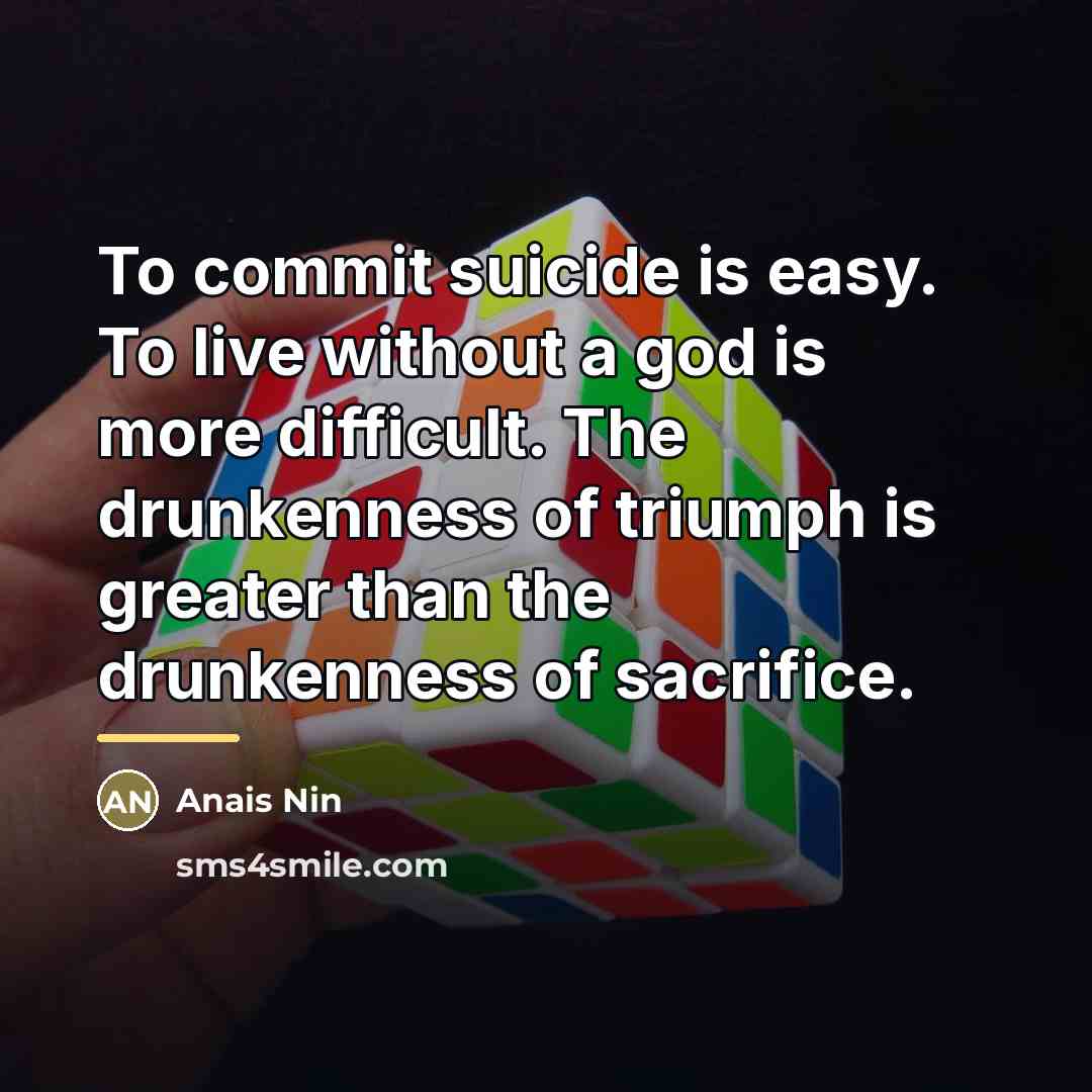 “To commit suicide is easy. To live without a god…” quote by Anais Nin