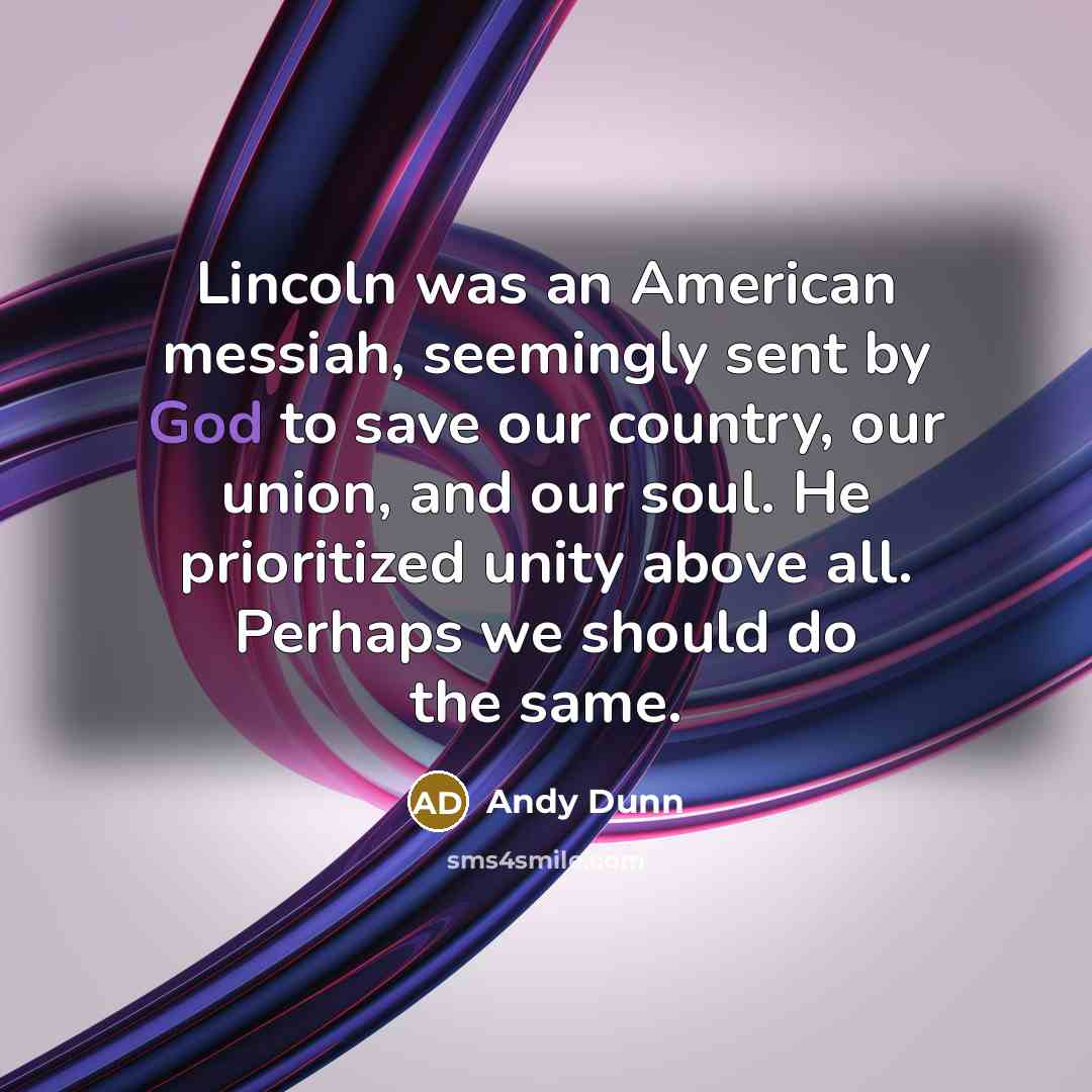 “Lincoln was an American messiah, seemingly sent by God to…” quote by Andy Dunn