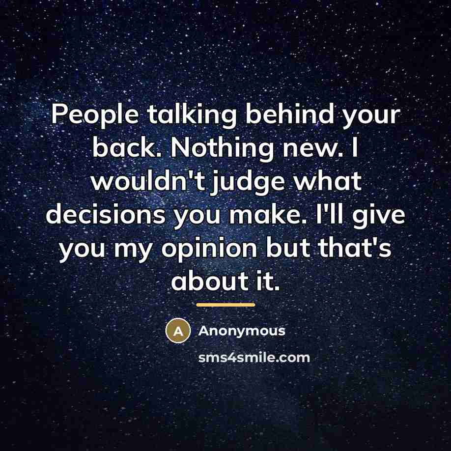“People talking behind your back. Nothing new. I wouldn't judge…” quote by Anonymous