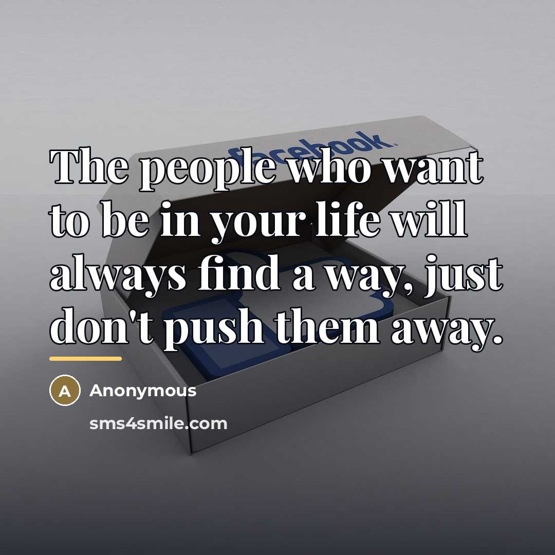 “The people who want to be in your life will…” quote by Anonymous