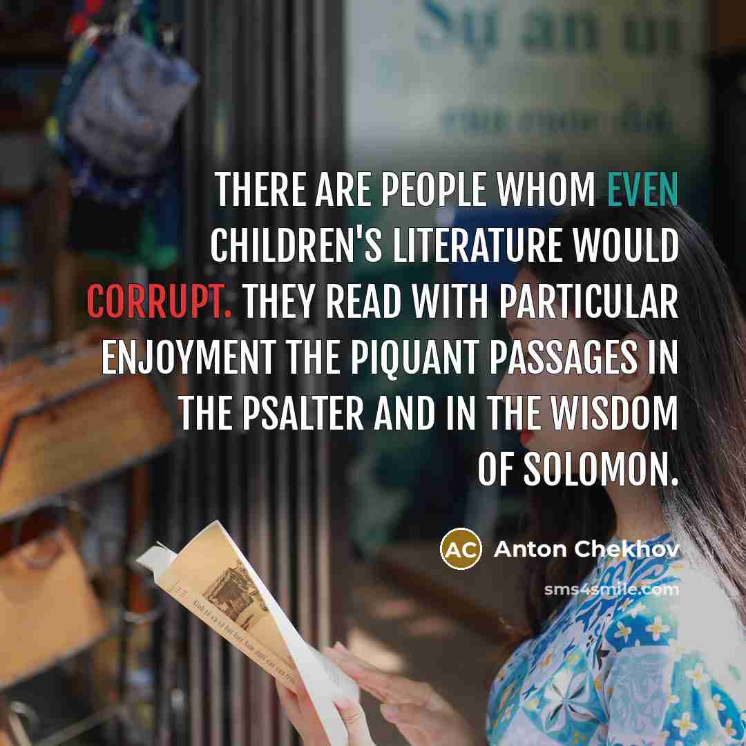 “There are people whom even children's literature would corrupt. They…” quote by Anton Chekhov