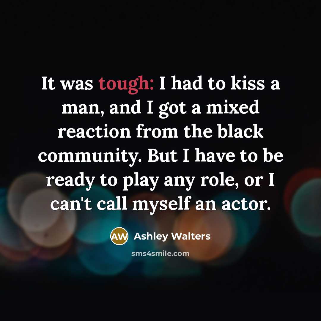 “It was tough: I had to kiss a man, and…” quote by Ashley Walters