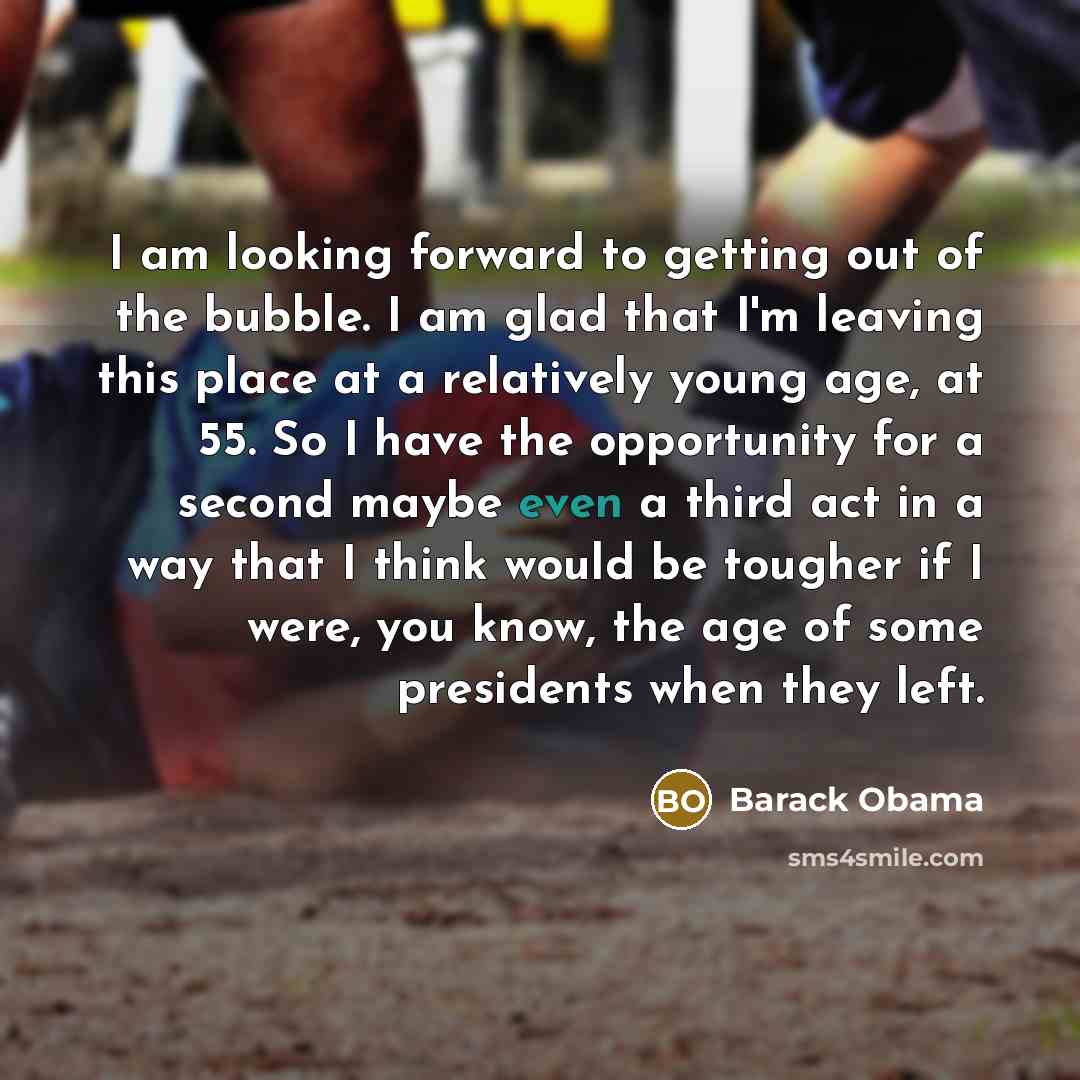 “I am looking forward to getting out of the bubble.…” quote by Barack Obama