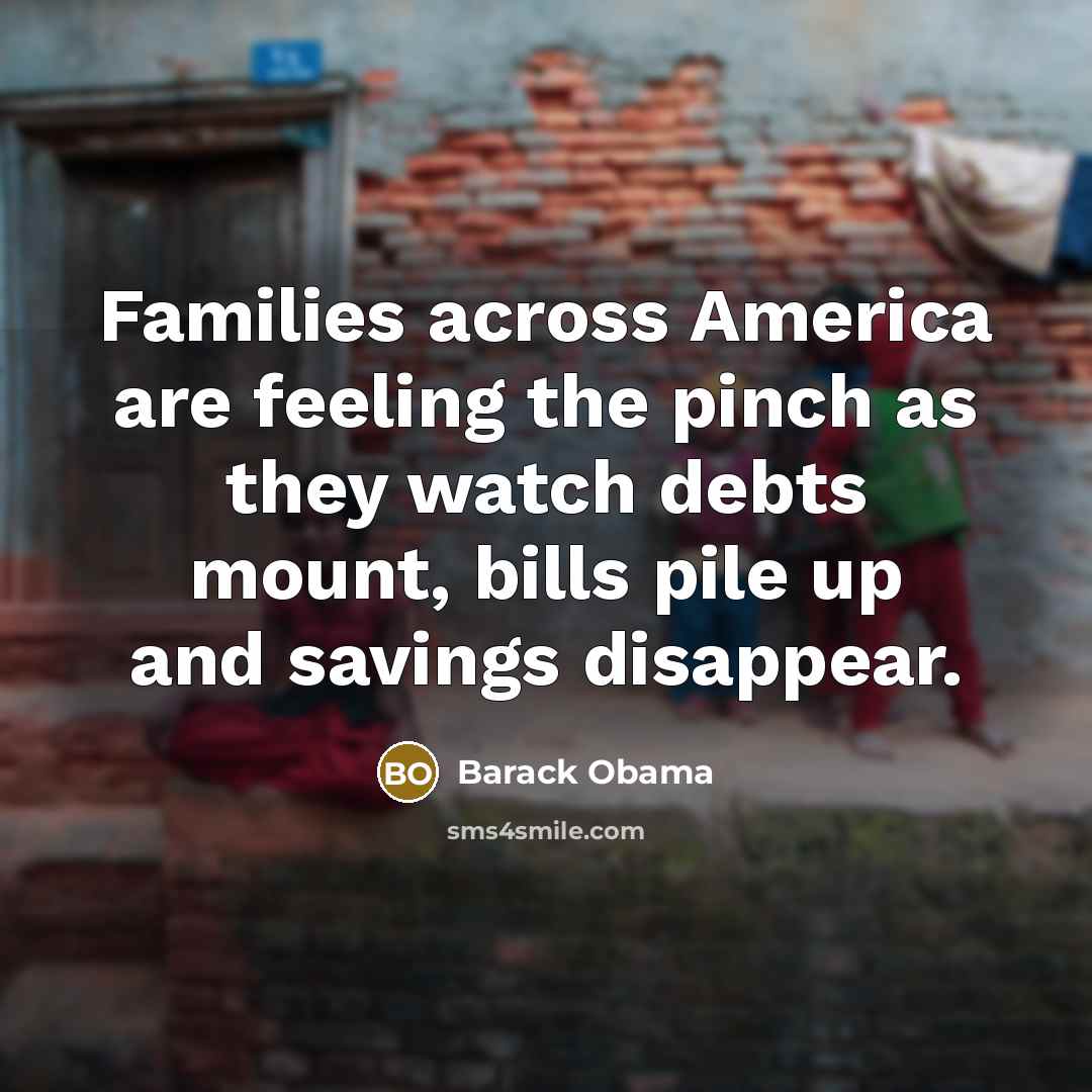 “Families across America are feeling the pinch as they watch…” quote by Barack Obama