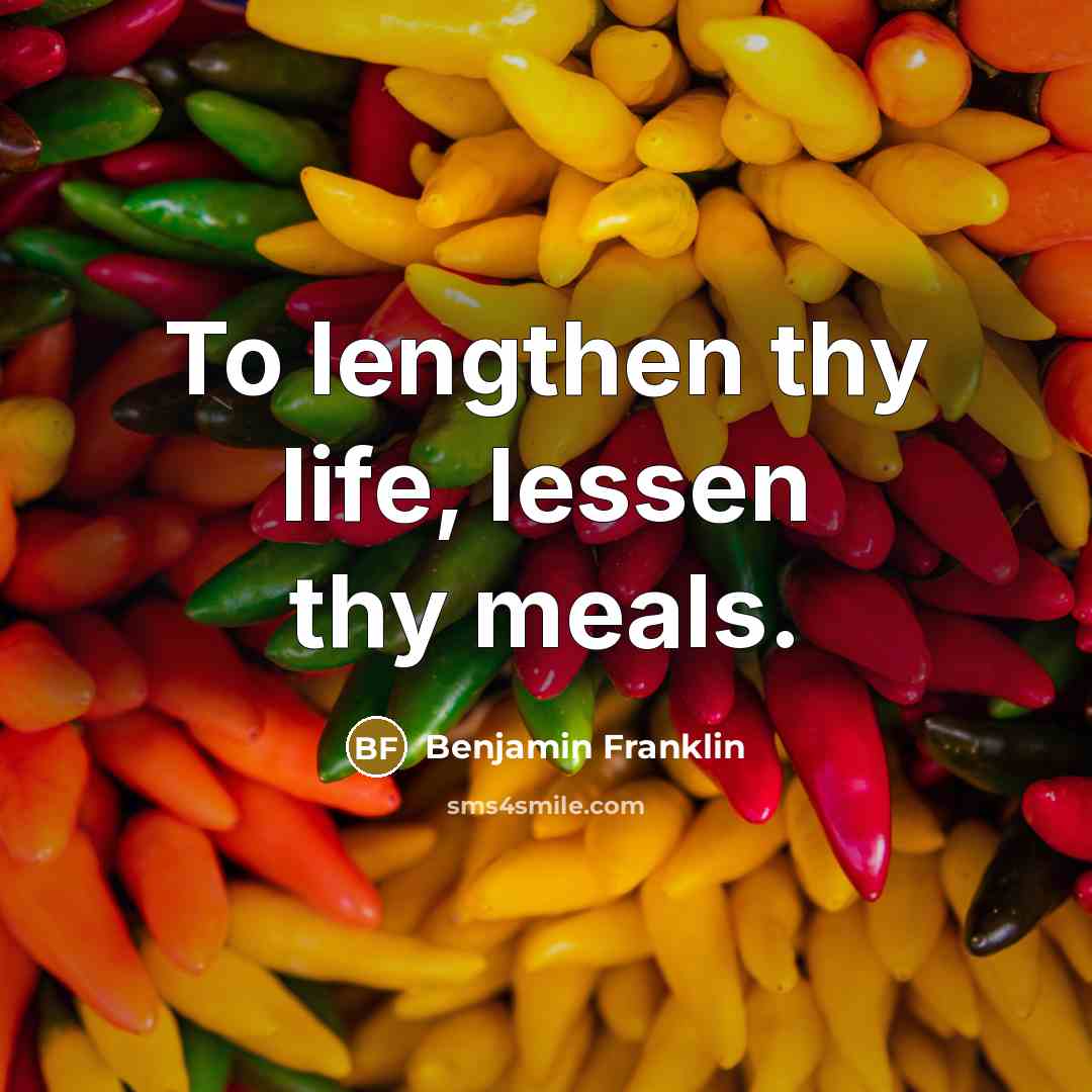 “To lengthen thy life, lessen thy meals.…” quote by Benjamin Franklin