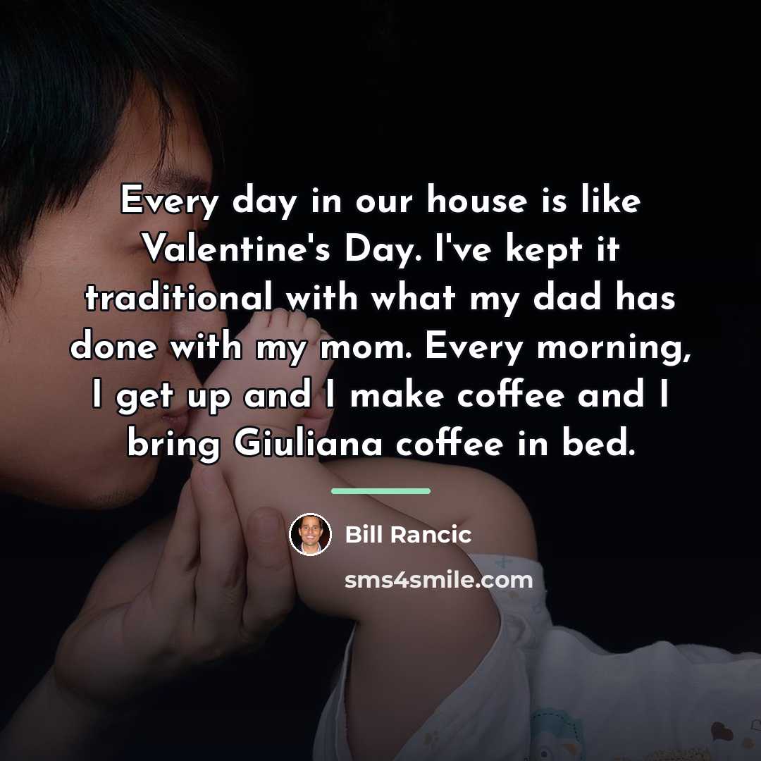 “Every day in our house is like Valentine's Day. I've…” quote by Bill Rancic