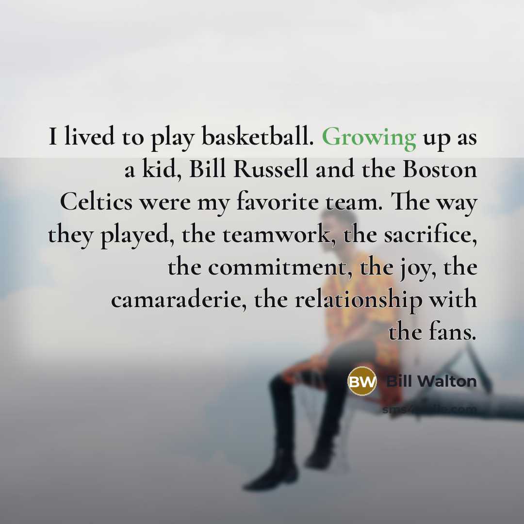 “I lived to play basketball. Growing up as a kid,…” quote by Bill Walton