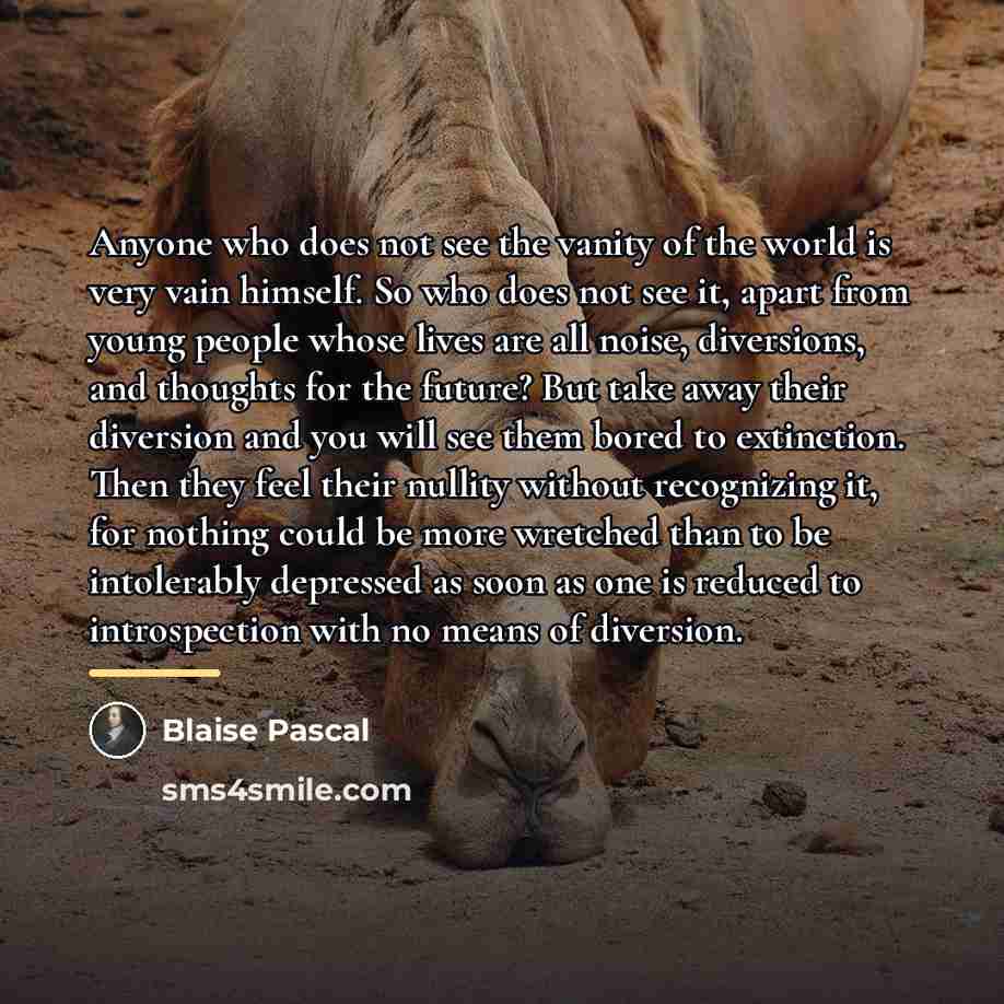 “Anyone who does not see the vanity of the world…” quote by Blaise Pascal