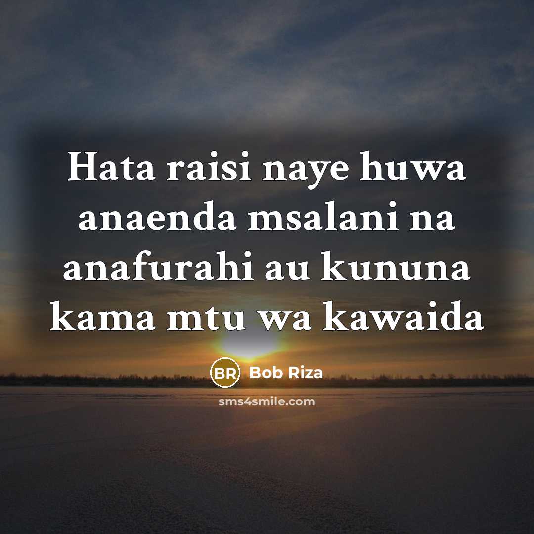 “Hata raisi naye huwa anaenda msalani na anafurahi au kununa kama mtu wa kawaida” quote by Bob Riza